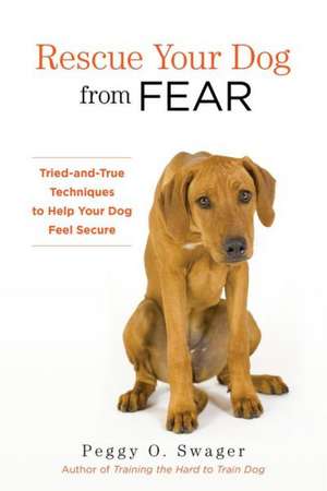 Rescue Your Dog from Fear de Peggy O. Swager