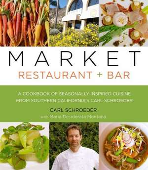 Market Restaurant + Bar Cookbook de Carl Schroeder