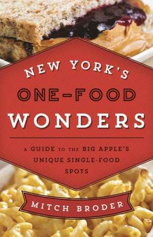 New York's One-Food Wonders de Mitch Broder