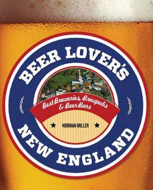 Beer Lover's New England de Norman Miller