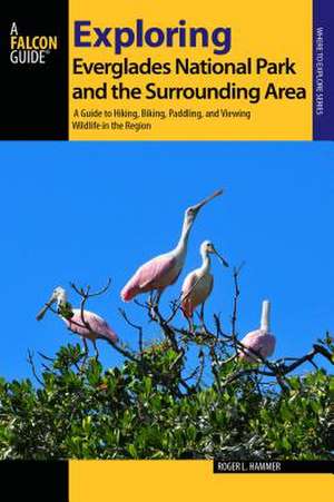 Exploring Everglades National Park and the Surrounding Area de Roger L. Hammer