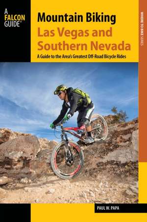 Mountain Biking Las Vegas and Southern Nevada de Paul W. Papa