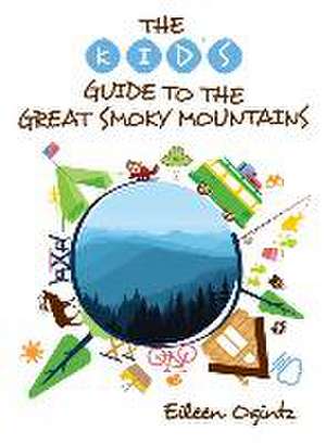 The Kid's Guide to the Great Smoky Mountains de Eileen Ogintz