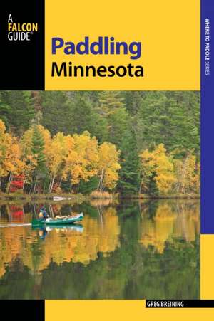 Paddling Minnesota de Greg Breining