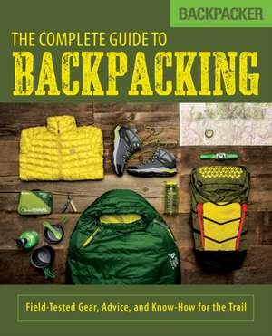 Backpacker the Complete Guide to Backpacking de Backpacker Magazine