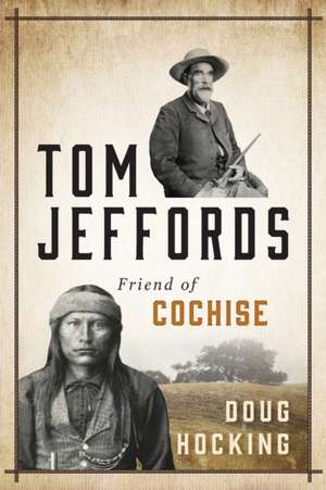 Tom Jeffords: Friend of Cochise de Doug Hocking