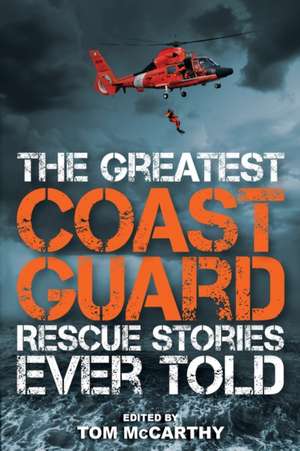 The Greatest Coast Guard Rescue Stories Ever Told de Tom McCarthy