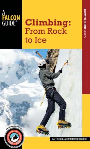 CLIMBING FROM ROCK TO ICE de Ron Funderburke