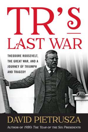 TR's Last War de David Pietrusza