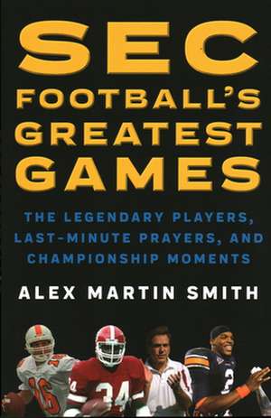 SEC Football's Greatest Games de Alex Martin Smith