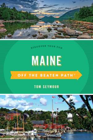 Maine Off the Beaten Path(r) a Guide to Unique Places de Tom Seymour