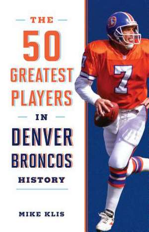 50 GREATEST PLAYERS IN DENVER de Mike Klis