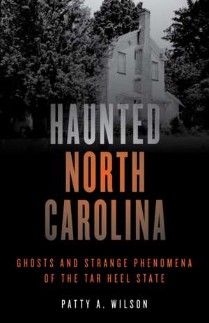 Haunted North Carolina de Patty A. Wilson