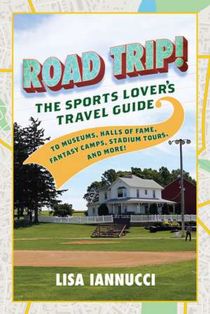 ROAD TRIPSPORTS TRAVEL GUIDE de Lisa Iannucci