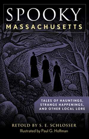 Spooky Massachusetts: Tales of Hauntings, Strange Happenings, and Other Local Lore de S. E. Schlosser