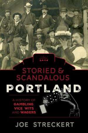 Storied & Scandalous Portland de Joe Streckert