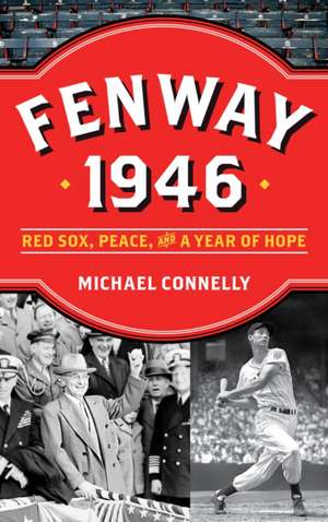 Fenway 1946: Red Sox, Peace and a Year of Hope de Michael Connelly