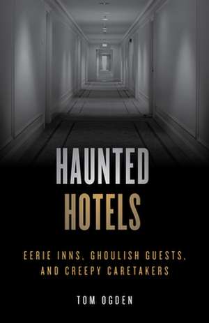 Haunted Hotels de Tom Ogden