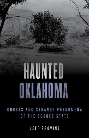 Haunted Oklahoma de Jeff Provine