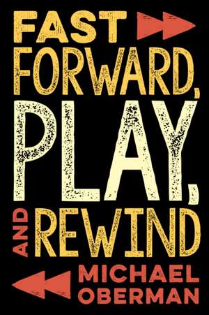 FAST FORWARD PLAY AND REWIND de Michael Oberman