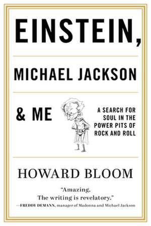 Einstein, Michael Jackson & Me: A Search for Soul in the Power Pits of Rock and Roll de Howard Bloom