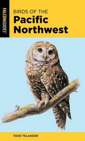 BIRDS OF THE PACIFIC NORTHWESTPB de Todd Telander