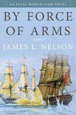 BY FORCE OF ARMS de James L. Nelson