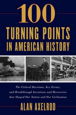 100 Turning Points in American History de Alan Axelrod