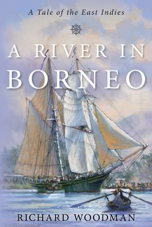 River in Borneo de Captain Richard Woodman