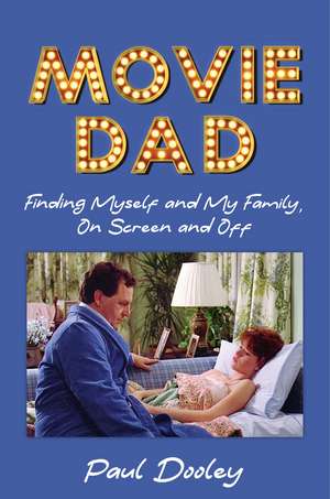 Movie Dad: Finding Myself and My Family, On Screen and Off de Paul Dooley