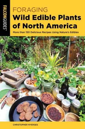 Foraging Wild Edible Plants of North America de Christopher Nyerges