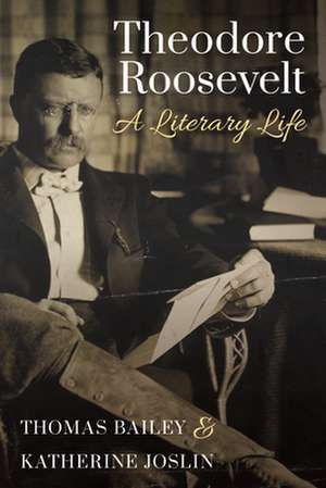 THEODORE ROOSEVELT A LITERARY LIFE de Katherine Joslyn