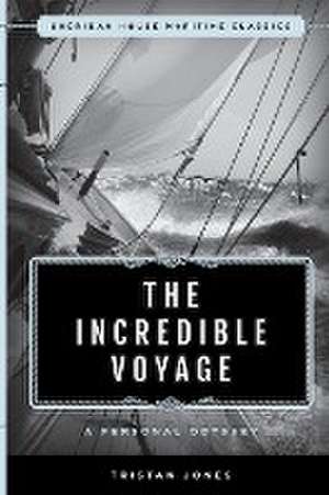 INCREDIBLE VOYAGE A PERSONAL ODYSSEY de Tristan Jones