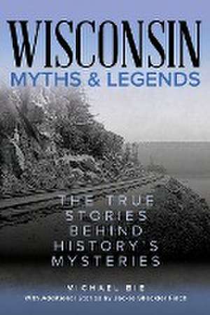 Wisconsin Myths and Legends de Michael Bie