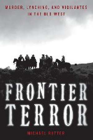 Murder, Lynching, and Vigilantes in the Old West (1840-1920) de Michael Rutter