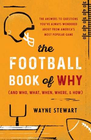 Football Book of Why (and Who, What, When, Where, & How) de Wayne Stewart