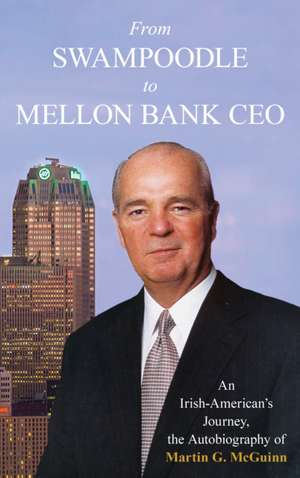 From Swampoodle to Mellon Bank CEO de Martin G. McGuinn