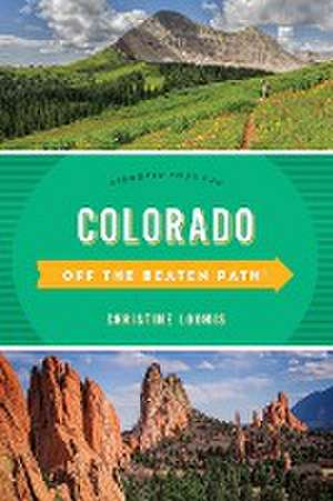 Colorado Off the Beaten Path® de Christine Loomis