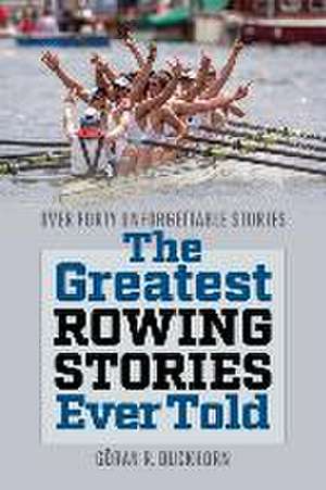 The Greatest Rowing Stories Ever Told de Göran R. Buckhorn