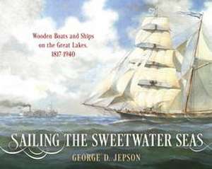 Sailing the Sweetwater Seas de George D Jepson