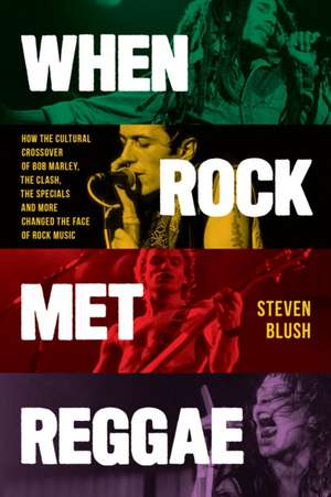 When Rock Met Reggae de Steven Blush