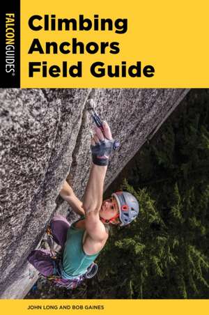 Climbing Anchors Field Guide de John Long