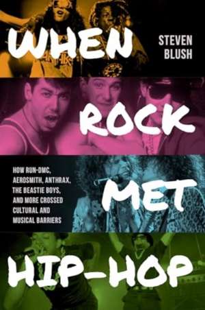 When Rock Met Hip-Hop de Steven Blush