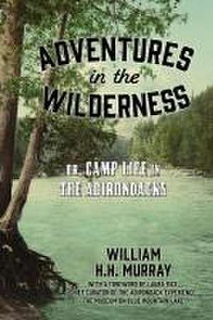 Adventures in the Wilderness de W. H. H. Murray