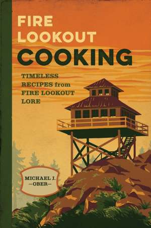 Fire Lookout Cooking de Michael J Ober