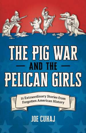 The Pig War and the Pelican Girls de Joe Cuhaj