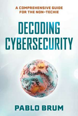 Decoding Cybersecurity de Pablo Brum