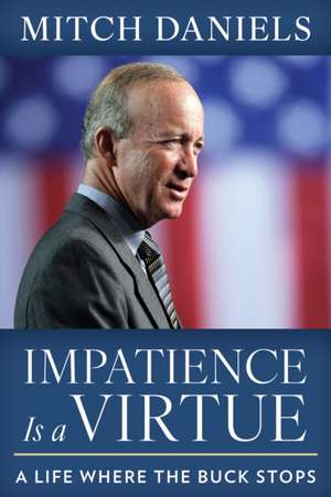 Impatience Is a Virtue de Mitch Daniels