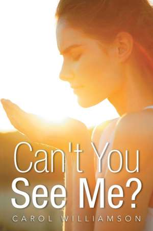 Can't You See Me? de Carol Williamson