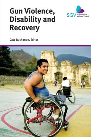 Gun Violence, Disability and Recovery de Cate Buchanan